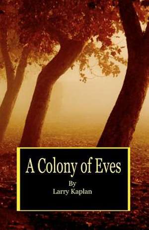 A Colony of Eves de Larry Kaplan