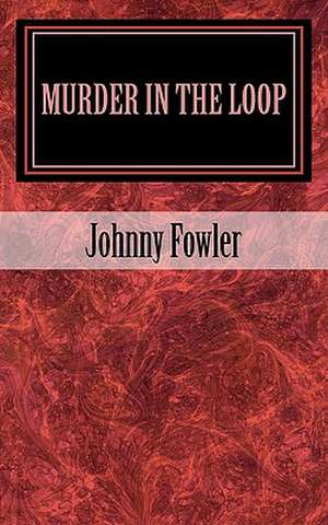 Murder in the Loop de Johnny Fowler