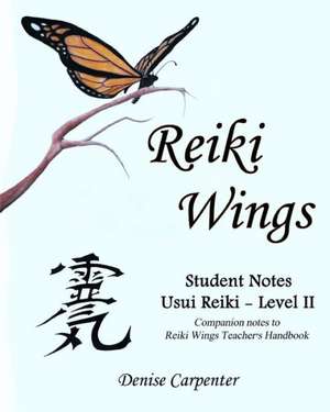 Reiki Wings, Student Notes, Usui Reiki - Level II de Denise Carpenter