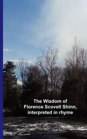 The Wisdom of Florence Scovell Shinn, Interpreted in Rhyme de Cedargrove Mastermind Group