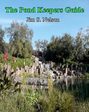 The Pond Keepers Guide de Dr Jim S. Nelson