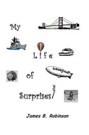 My Life of Surprises! de MR James B. Robinson