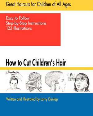 How to Cut Children's Hair de Larry Dunlap