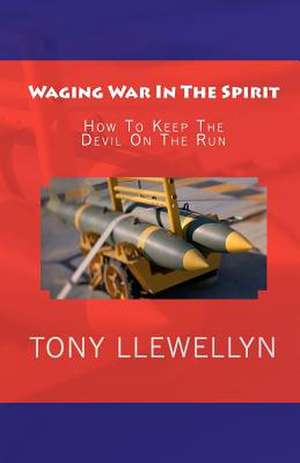 Waging War in the Spirit de Tony Llewellyn