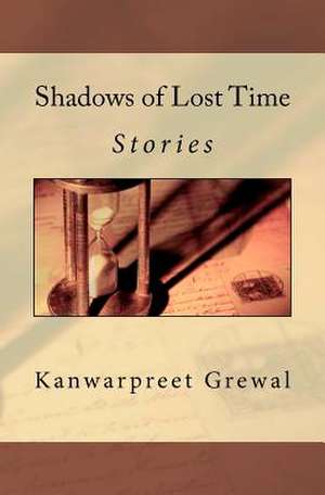 Shadows of Lost Time de Kanwarpreet Grewal