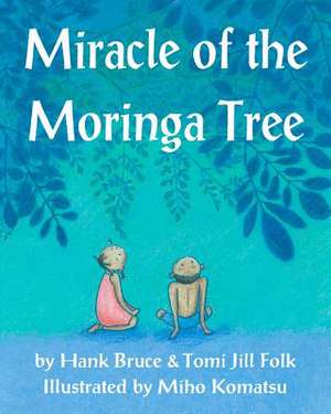 Miracle of the Moringa Tree de Hank Bruce