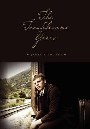 The Troublesome Years de James A. Pounds