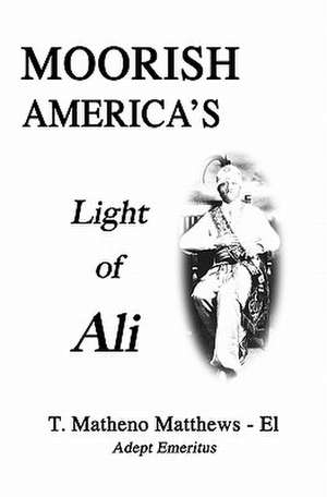 Moorish America's Light of Ali de T. Matheno Matthews-El