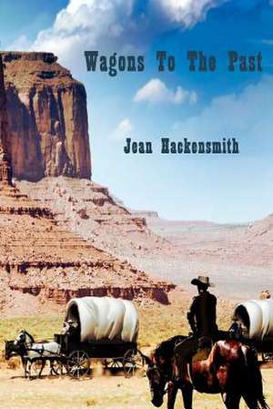 Wagons to the Past de Jean Hackensmith