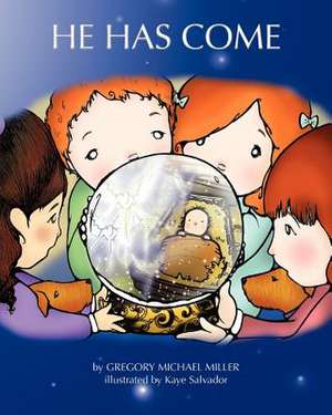 He Has Come de Gregory Michael Miller
