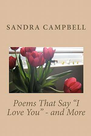 Poems That Say I Love You - And More de Sandra D. Campbell