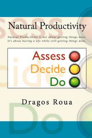 Natural Productivity - Assess, Decide, Do de Dragos Roua