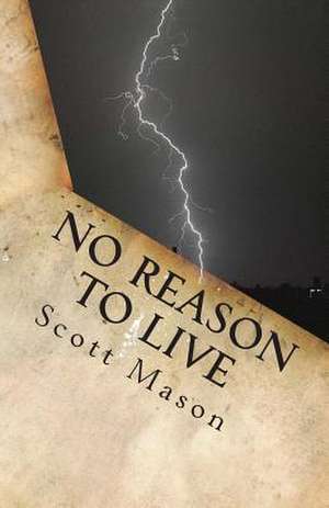 No Reason to Live de Scott Alan Mason