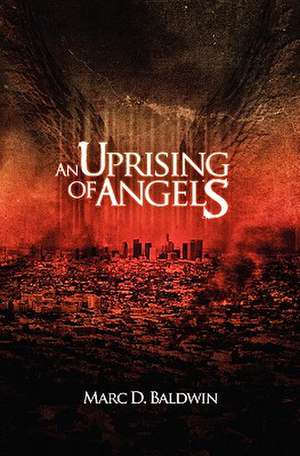 An Uprising of Angels de Marc D. Baldwin