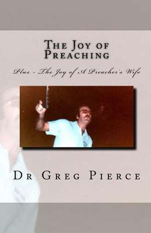 The Joy of Preaching de Greg Pierce