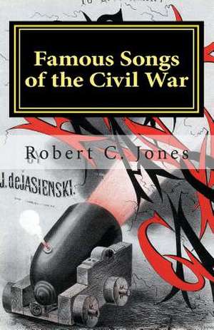 Famous Songs of the Civil War de Robert C. Jones