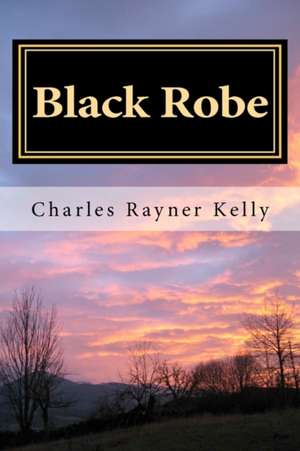 Black Robe de Charles Rayner Kelly