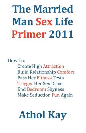 The Married Man Sex Life Primer 2011 de Athol Kay