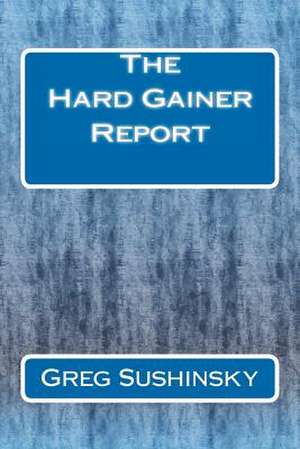 The Hard Gainer Report de Greg Sushinsky