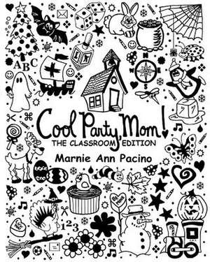 Cool Party, Mom! the Classroom Edition de Marnie Ann Pacino