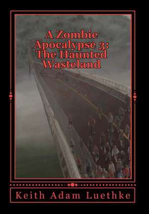 A Zombie Apocalypse 3 de Keith Adam Luethke