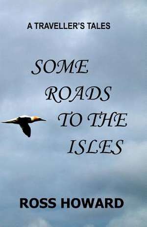 A Traveller's Tales - Some Roads to the Isles de MR Ross W. Howard