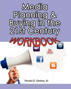 Media Planning & Buying in the 21st Century Workbook de Ronald D. Geskey