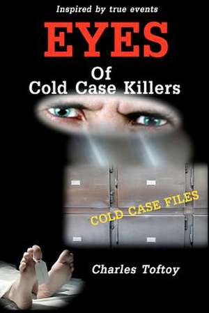 Eyes of Cold Case Killers de Charles Toftoy