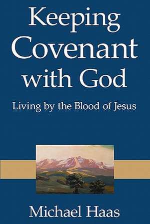 Keeping Covenant with God de Michael Haas