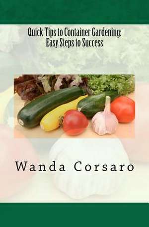 Quick Tips to Container Gardening de Wanda Corsaro