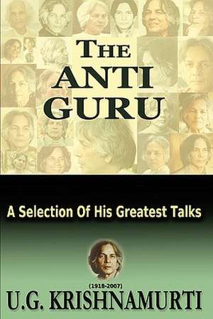 The Anti Guru de MR U. G. Krishnamurti