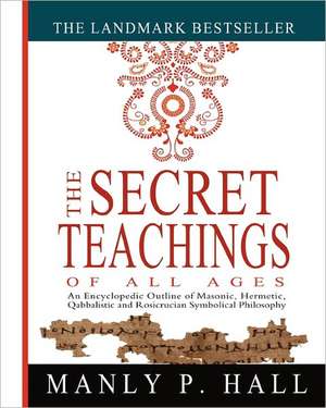 The Secret Teachings of All Ages de Manly P. Hall