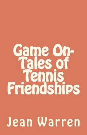 Game on - Tales of Tennis Friendships de Jean Warren