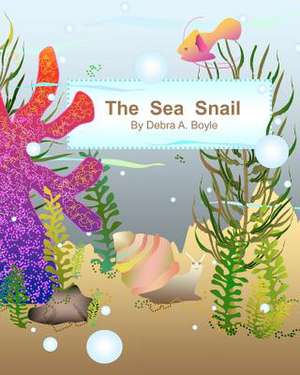 The Sea Snail de Debra A. Boyle