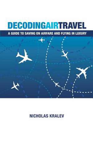 Decoding Air Travel de Nicholas Kralev