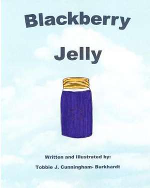 Blackberry Jelly de Tobbie J. Cunningham-Burkhardt