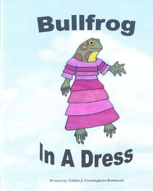 Bullfrog in a Dress de Tobbie J. Cunningham-Burkhardt