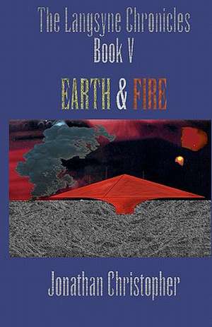 The Langsyne Chronicles Book V Earth and Fire de Jonathan Christopher