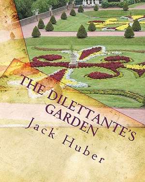 The Dilettante's Garden de Jack Huber