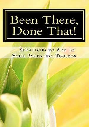 Been There, Done That, Strategies to Add to Your Parenting Toolbox de Susan Peticolas