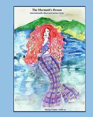 The Mermaid's Dream, Internationally Illustrated Picture Book de Sullivan, Marija Fekete -.