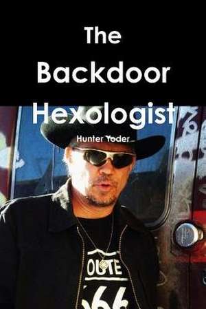 The Backdoor Hexologist de Hunter Yoder
