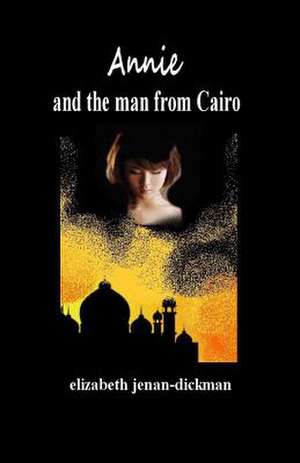 Annie and the Man from Cairo de Elizabeth Jenan-Dickman