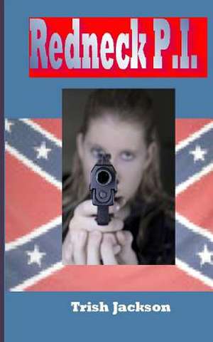 Redneck P.I. de Trish Jackson