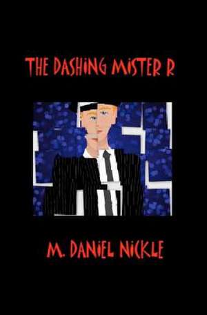 The Dashing Mister R de Nickle, M. Daniel