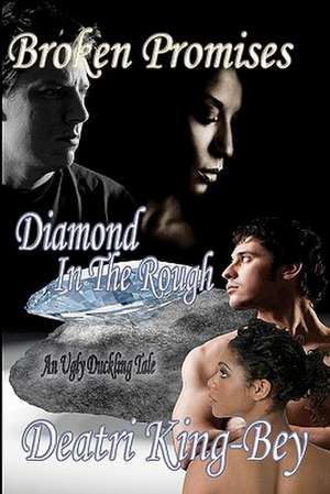 Broken Promises Diamond in the Rough de Deatri King-Bey