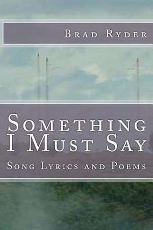 Something I Must Say de Brad Ryder