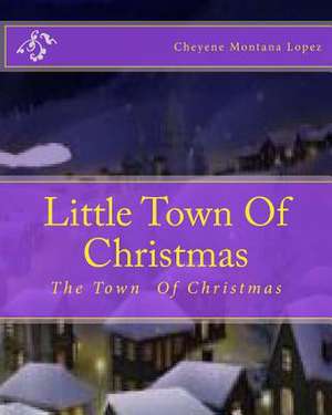 Little Town of Christmas de Cheyene M. Lopez