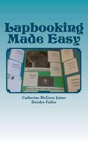 Lapbooking Made Easy de Catherine McGrew Jaime