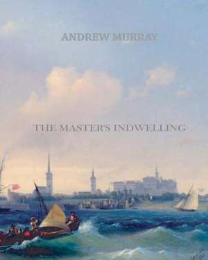 The Master's Indwelling de Andrew Murray